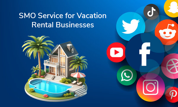 SMO Service for Vacation Rental Businesses to Boost Brand Presence Across All Platforms